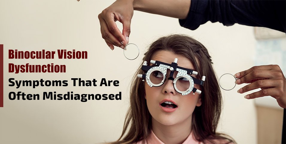 Binocular Vision Dysfunction: Symptoms That Are Often Misdiagnosed