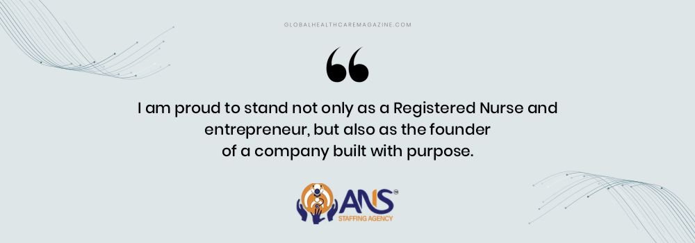 “I am proud to stand not only as a Registered Nurse and entrepreneur, but also as the founder of a company built with purpose.”