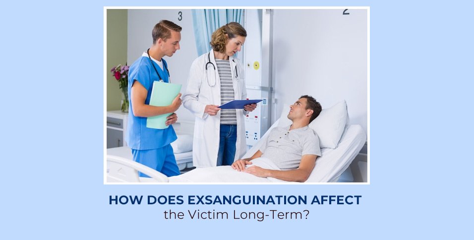How Does Exsanguination Affect the Victim Long-Term?