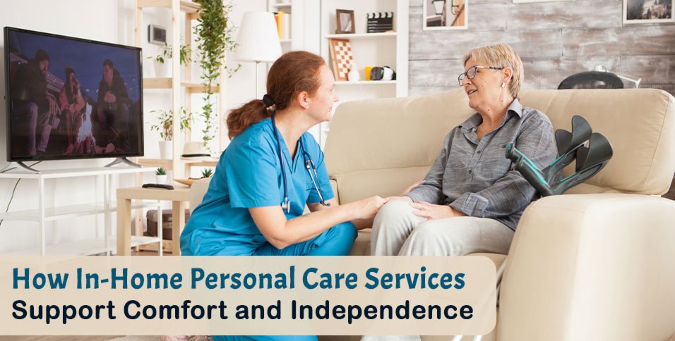How In-Home Personal Care Services Support Comfort and Independence