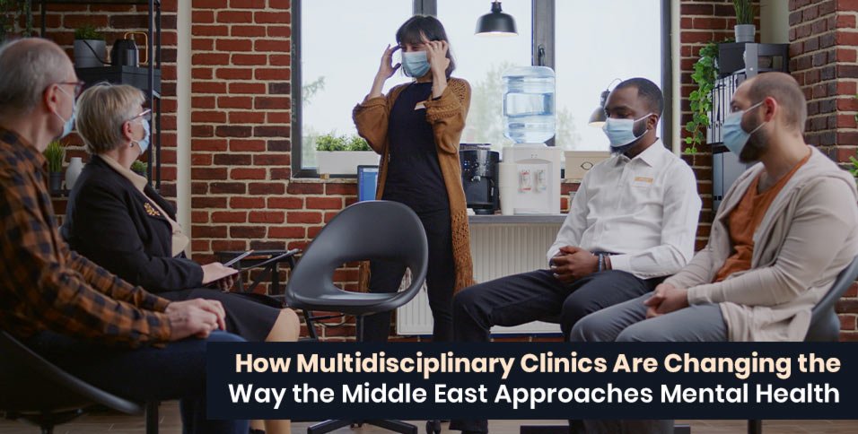 How Multidisciplinary Clinics Are Changing the Way the Middle East Approaches Mental Health