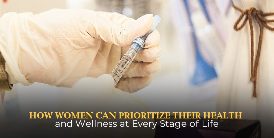 How Women Can Prioritize Their Health and Wellness at Every Stage of Life