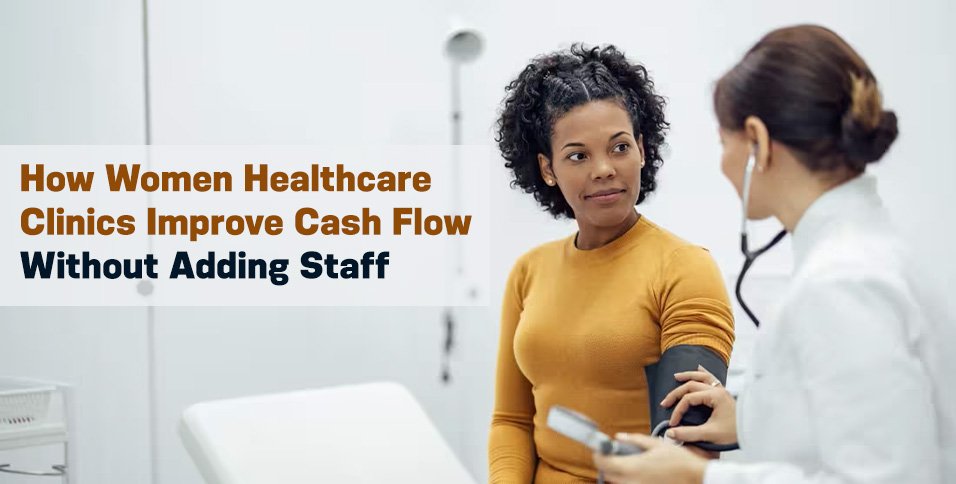How Women Healthcare Clinics Improve Cash Flow Without Adding Staff