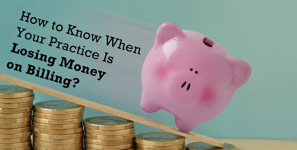 How to Know When Your Practice Is Losing Money on Billing?