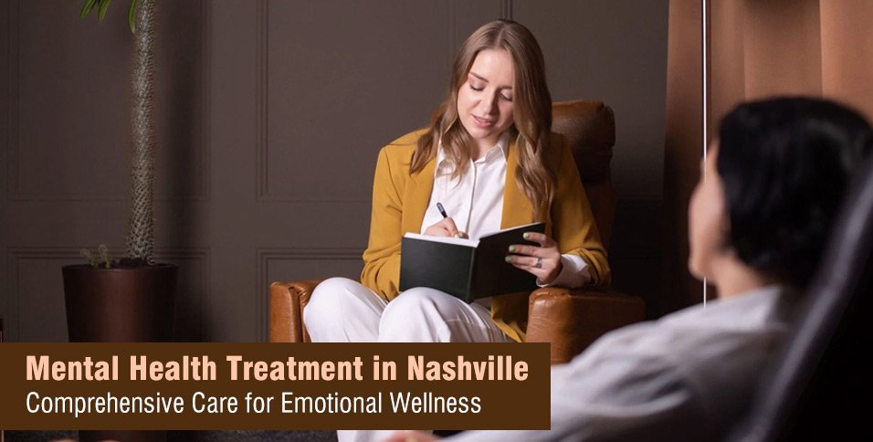 Mental Health Treatment in Nashville: Comprehensive Care for Emotional Wellness