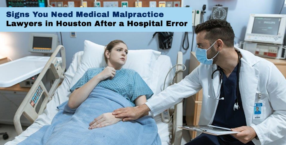Signs You Need Medical Malpractice Lawyers in Houston After a Hospital Error