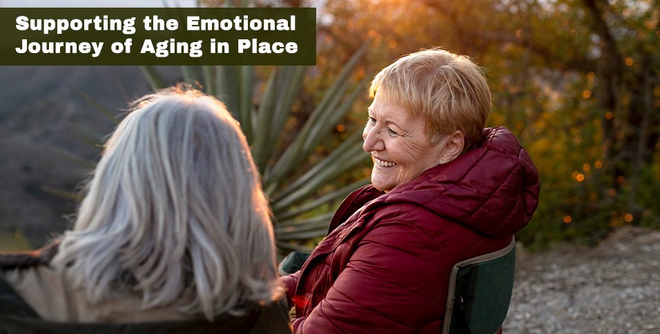 Supporting the Emotional Journey of Aging in Place