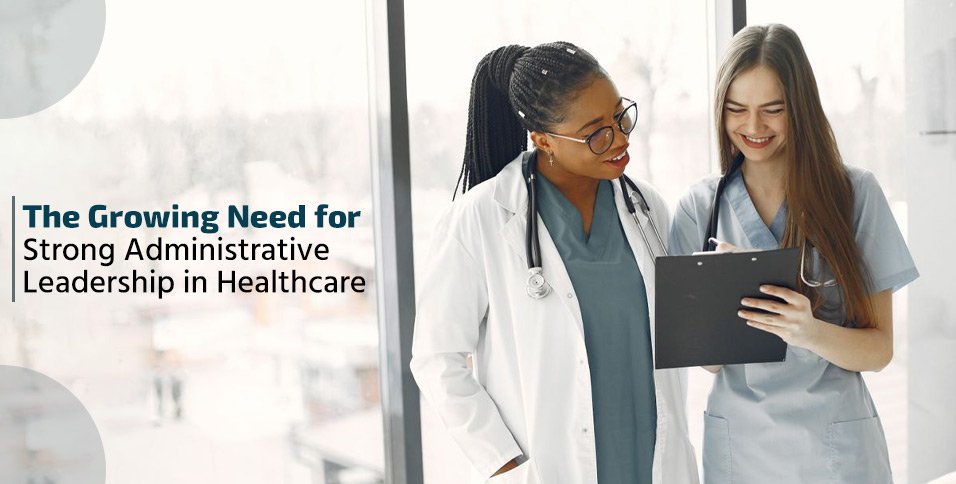 The Growing Need for Strong Administrative Leadership in Healthcare
