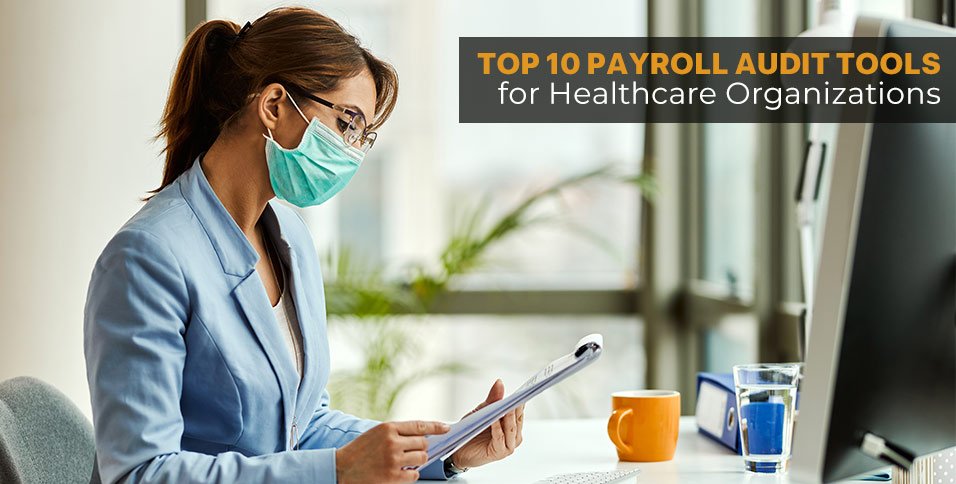 Top 10 Payroll Audit Tools for Healthcare Organizations