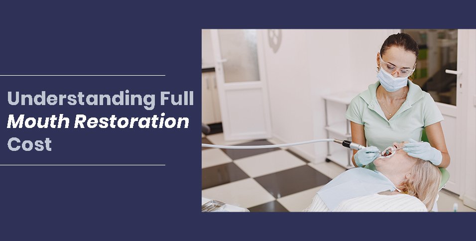 Understanding Full Mouth Restoration Cost