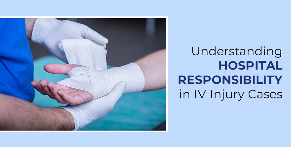 Understanding Hospital Responsibility in IV Injury Cases