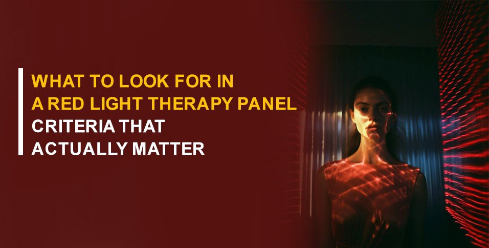 What To Look For In A Red Light Therapy Panel: Criteria That Actually Matter