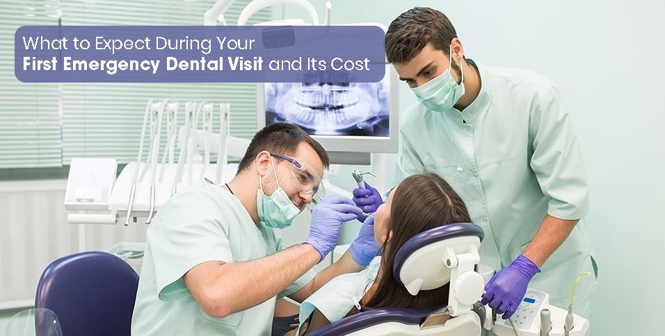 What to Expect During Your First Emergency Dental Visit and Its Cost