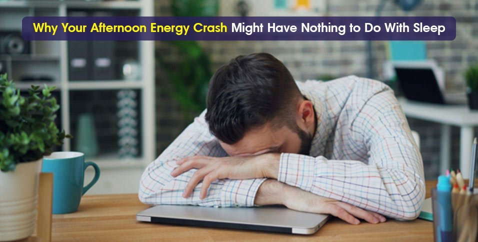 Why Your Afternoon Energy Crash Might Have Nothing to Do With Sleep