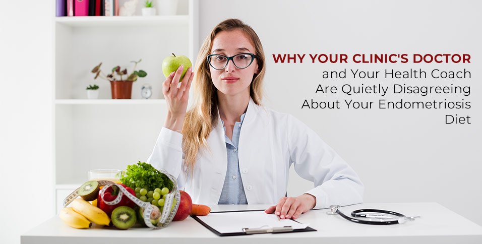 Why Your Clinic's Doctor and Your Health Coach Are Quietly Disagreeing About Your Endometriosis Diet