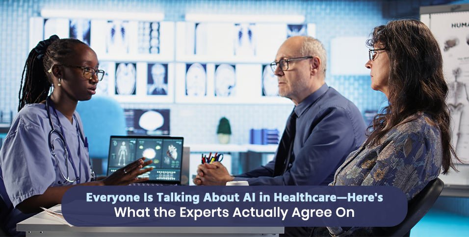 Everyone Is Talking About AI in Healthcare—Here's What the Experts Actually Agree On