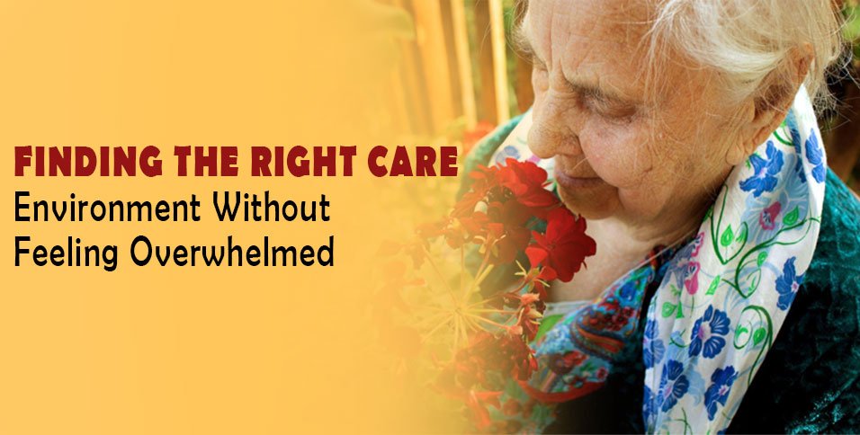 Finding the Right Care Environment Without Feeling Overwhelmed