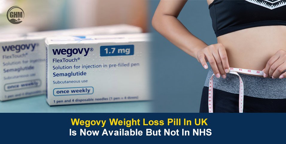 Wegovy Weight Loss Pill In UK Is Now Available But Not In NHS