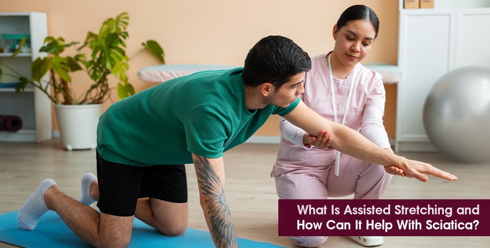 What Is Assisted Stretching and How Can It Help With Sciatica?