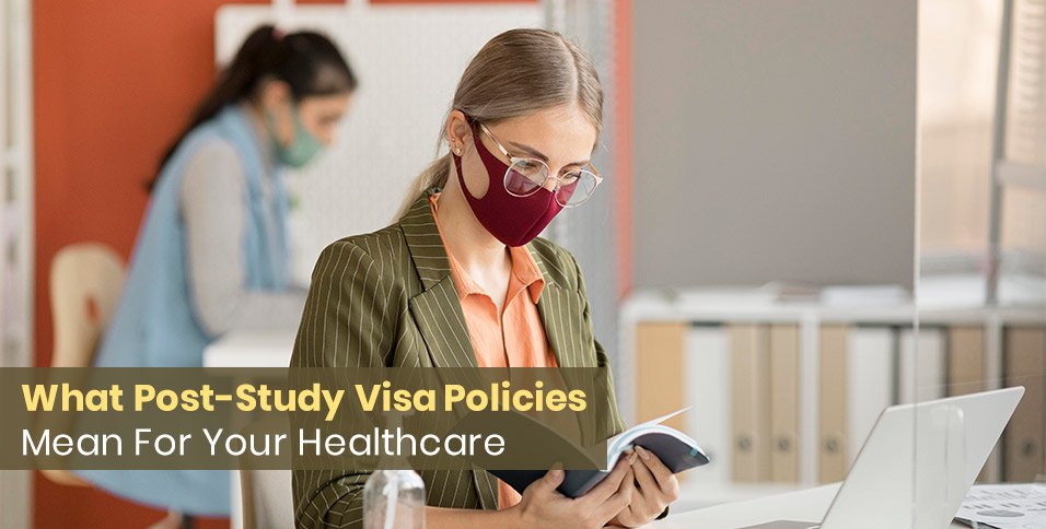 What Post-Study Visa Policies Mean For Your Healthcare