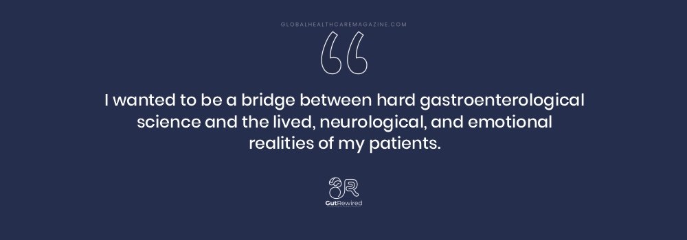 I wanted to be a bridge between hard gastroenterological science and the lived, neurological, and emotional realities of my patients.