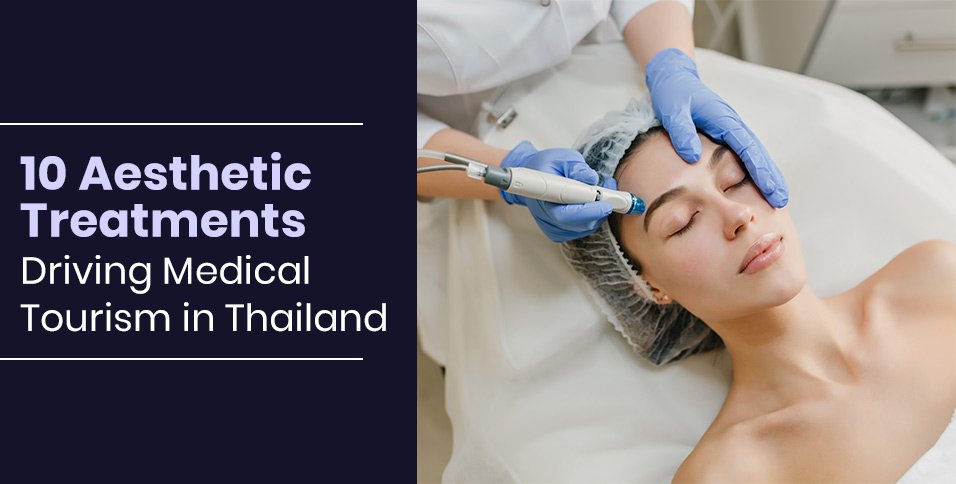 10 Aesthetic Treatments Driving Medical Tourism in Thailand