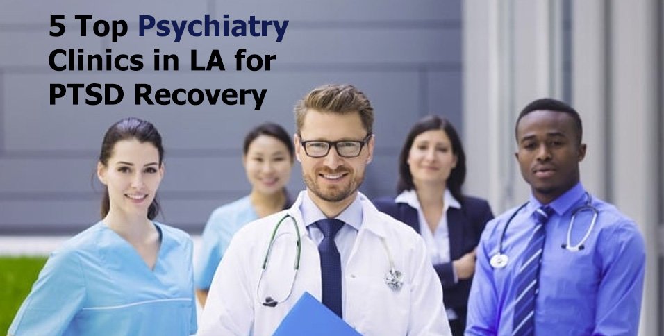 5 Top Psychiatry Clinics in LA for PTSD Recovery