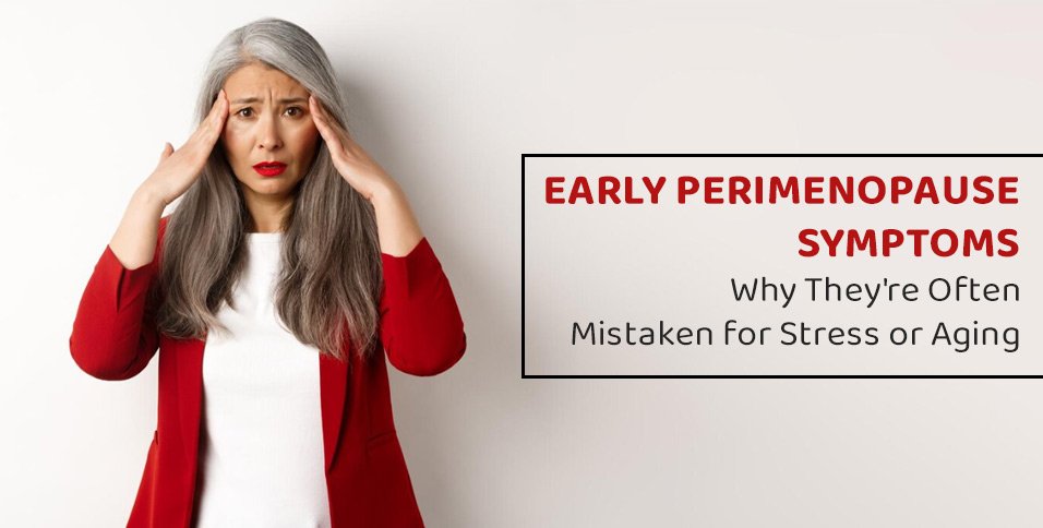 Early Perimenopause Symptoms: Why They're Often Mistaken for Stress or Aging