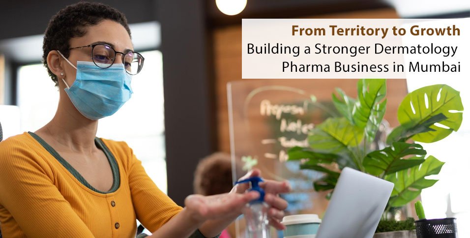 From Territory to Growth: Building a Stronger Dermatology Pharma Business in Mumbai