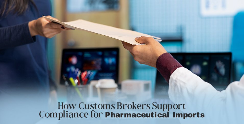 How Customs Brokers Support Compliance for Pharmaceutical Imports