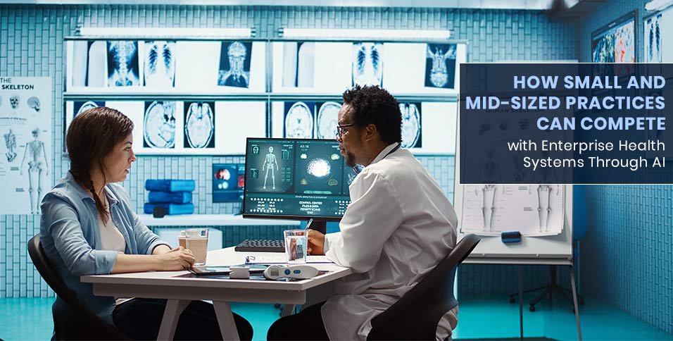 How Small and Mid-Sized Practices Can Compete with Enterprise Health Systems Through AI