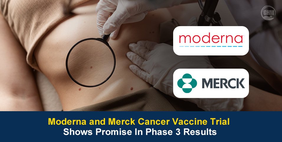 Moderna and Merck Cancer Vaccine Trial Shows Promise In Phase 3 Results