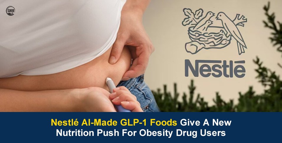 Nestlé AI-Made GLP-1 Foods Give A New Nutrition Push For Obesity Drug Users