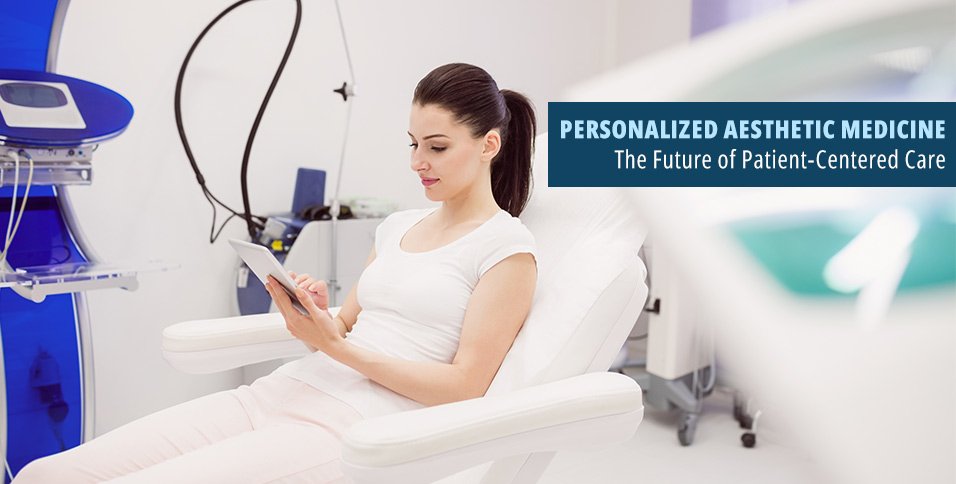 Personalized Aesthetic Medicine: The Future of Patient-Centered Care
