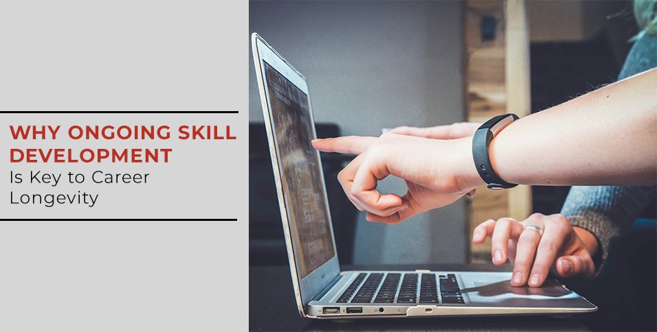 Why Ongoing Skill Development Is Key to Career Longevity