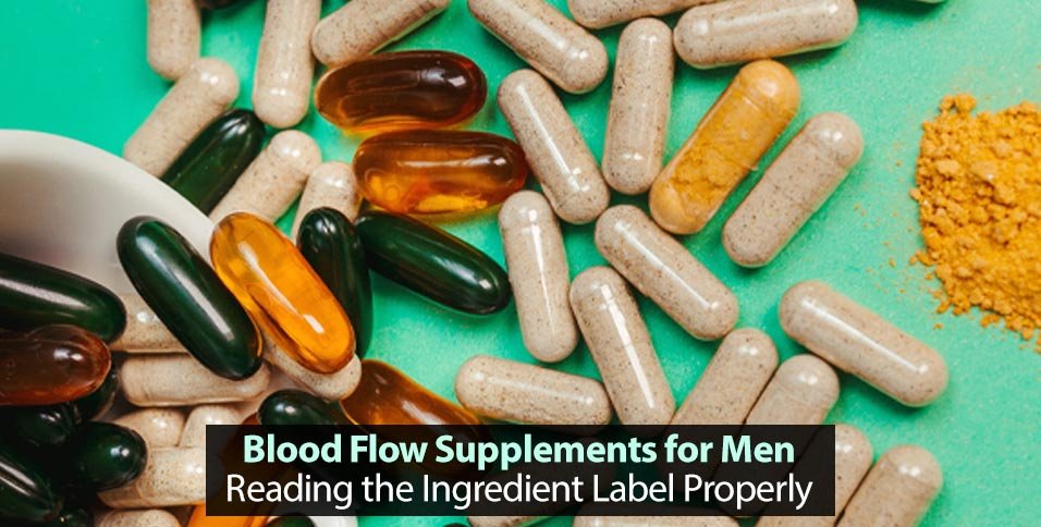 Blood Flow Supplements for Men: Reading the Ingredient Label Properly