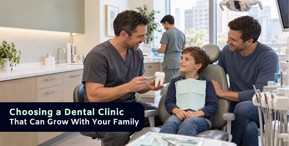 Choosing a Dental Clinic That Can Grow With Your Family