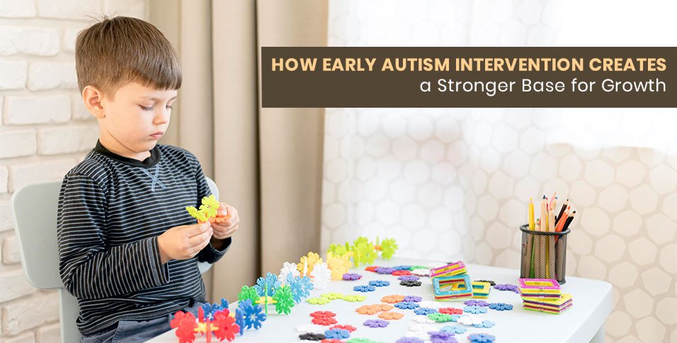 How Early Autism Intervention Creates a Stronger Base for Growth