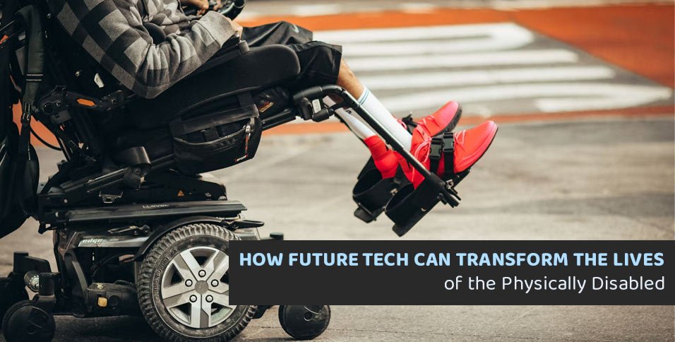 How Future Tech Can Transform the Lives of the Physically Disabled
