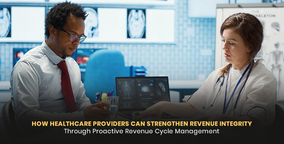 How Healthcare Providers Can Strengthen Revenue Integrity Through Proactive Revenue Cycle Management