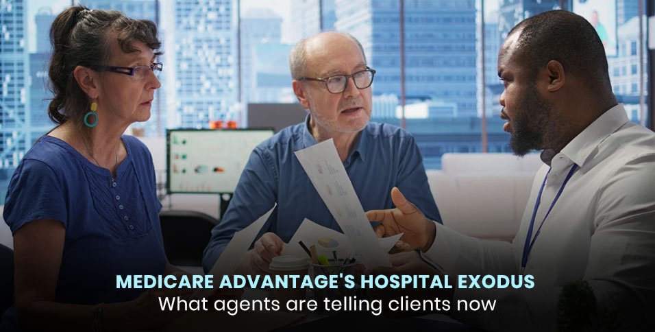 Medicare Advantage's hospital exodus: What agents are telling clients now