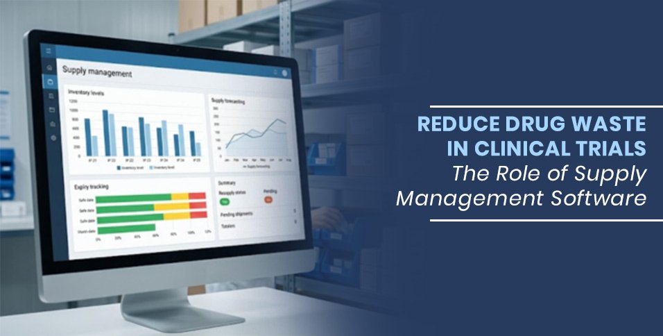 Reduce Drug Waste in Clinical Trials: The Role of Supply Management Software
