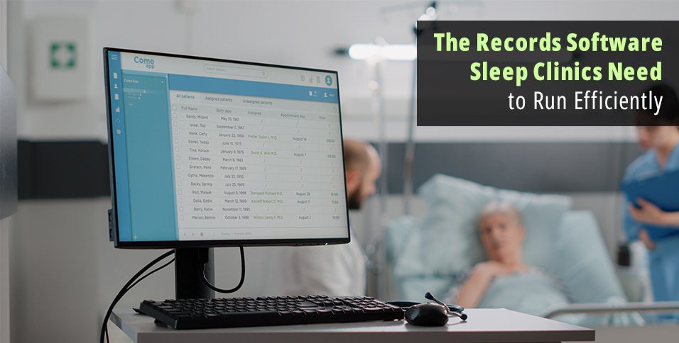 The Records Software Sleep Clinics Need to Run Efficiently