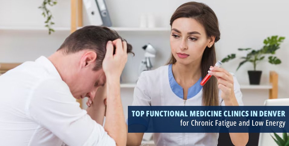Top Functional Medicine Clinics in Denver for Chronic Fatigue and Low Energy
