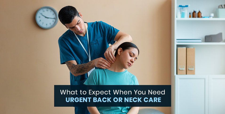What to Expect When You Need Urgent Back or Neck Care