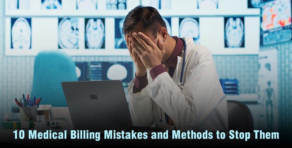 10 Medical Billing Mistakes and Methods to Stop Them