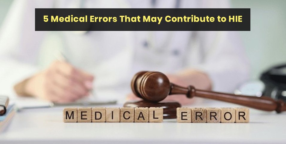 5 Medical Errors That May Contribute to HIE