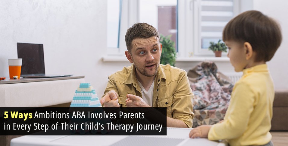 5 Ways Ambitions ABA Involves Parents in Every Step of Their Child’s Therapy Journey