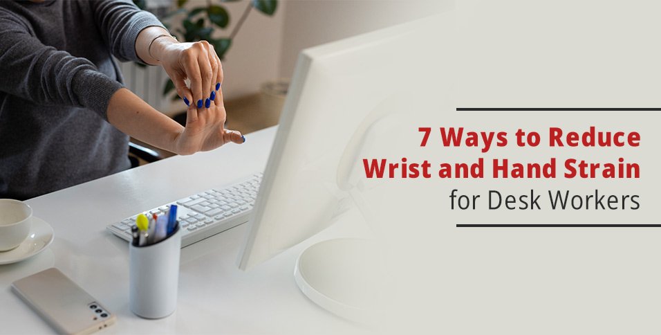 7 Ways to Reduce Wrist and Hand Strain for Desk Workers