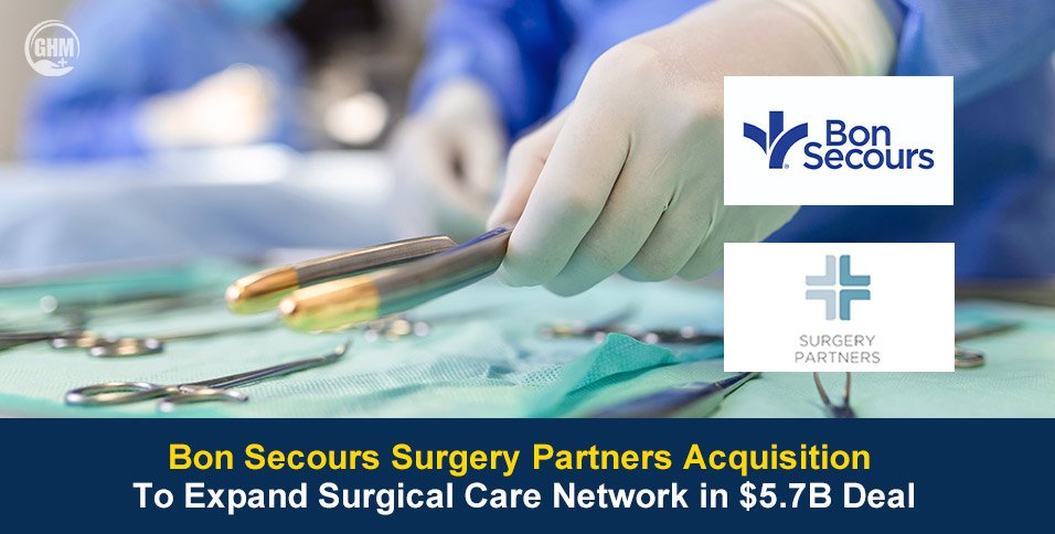 Bon Secours Surgery Partners Acquisition To Expand Surgical Care Network in $5.7B Deal